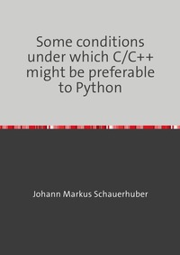 Some conditions under which C/C++ might be preferable to Python