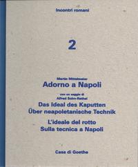 Martin Mittelmeier: Adorno a Napoli con un saggio di Alfred Sohn-Rethel: Das Ideal des Kaputten. Über neapoletanische Technik - L’ideale del rotto. Sulla tecnica a Napoli