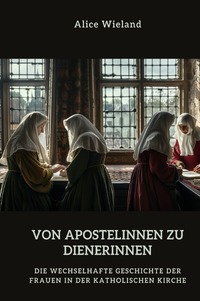 Von Apostelinnen zu Dienerinnen?