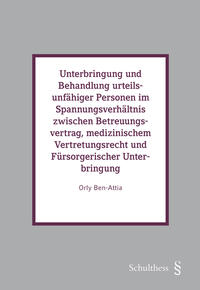 Vorderes Coverbild Unterbringung und Behandlung urteilsunfähiger Personen im Spannungsverhältnis zwischen Betreuungsvertrag, medizinischem Vertretungsrecht und Fürsorgerischer Unterbringung