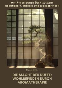 Die Macht der Düfte: Wohlbefinden durch Aromatherapie