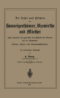 Die Rechte und Pflichten der Hauseigenthümer, Vizewirthe und Miether unter einander und gegenüber den Behörden des Staats und der Gemeinde