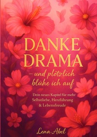 Danke Drama - und plötzlich blühe ich auf