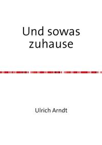 Und sowas zuhause