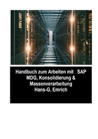 SAP Master Data Governance – Consolidation &amp; Massenverarbeitung mit SAP DQM (Data Quality Management )- Best Practices Handbuch mit Anwendungsbeispielen