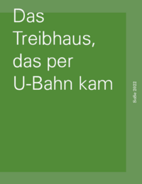 Das Treibhaus, das per U-Bahn kam