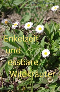 Mit den Enkeln durchs Jahr / Enkelzeit und essbare Wildkräuter
