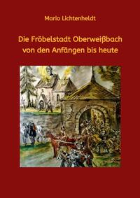 Die Fröbelstadt Oberweißbach von den Anfängen bis heute