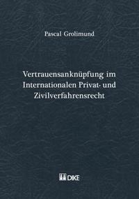 Vertrauensanknüpfung im Internationalen Privat- und Zivilverfahresrecht