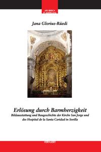 Erlösung durch Barmherzigkeit : Bildausstattung und Baugeschichte der Kirche San Jorge und des Hospital de la Santa Caridad in Sevilla