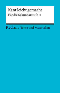 Kant leicht gemacht. Für die Sekundarstufe II. [Texte und Materialien für den Unterricht]
