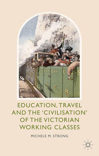 Vorderes Coverbild Education, Travel and the 'Civilisation' of the Victorian Working Classes