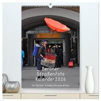 Berliner Straßenfoto Kalender 2026 (hochwertiger Premium Wandkalender 2026 DIN A2 hoch), Kunstdruck in Hochglanz