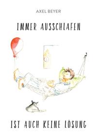IMMER AUSSCHLAFEN IST AUCH KEINE LÖSUNG
