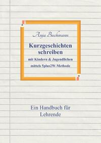 Kurzgeschichten schreiben mit Kindern &amp; Jugendlichen mittels 5plus2W-Methode