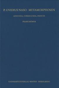 P. Ovidius Naso: Metamorphosen. Kommentar / Addenda, Corrigenda, Indices, Teil 1: Addenda und Corrigenda