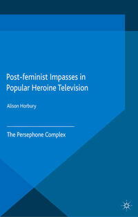 Post-feminist Impasses in Popular Heroine Television