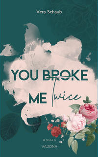Vorderes Coverbild YOU BROKE ME Twice (Broke Me - Reihe 2)