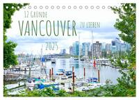 12 Gründe, Vancouver zu lieben. (Tischkalender 2025 DIN A5 quer), CALVENDO Monatskalender