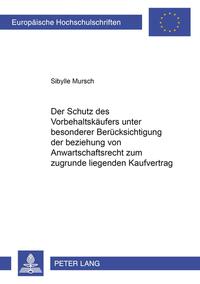 Der Schutz des Vorbehaltskäufers unter besonderer Berücksichtigung der Beziehung von Anwartschaftsrecht zum zugrunde liegenden Kaufvertrag
