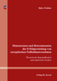 Dimensionen und Determinanten der Erfolgserzielung von europäischen Fußballunternehmen