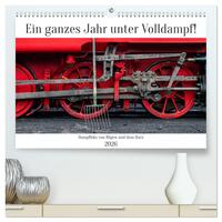 Ein ganzes Jahr unter Volldampf! (hochwertiger Premium Wandkalender 2026 DIN A2 quer), Kunstdruck in Hochglanz
