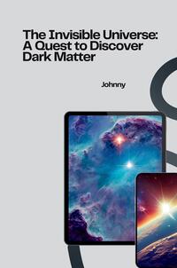 The Invisible Universe: A Quest to Discover Dark Matter