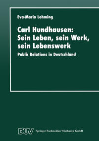 Carl Hundhausen: Sein Leben, sein Werk, sein Lebenswerk