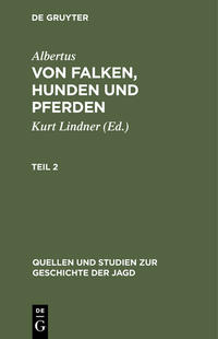 Albertus: Von Falken, Hunden und Pferden / Quellen und Studien zur Geschichte der Jagd 8