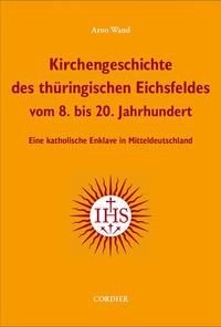 Kirchengeschichte des thüringischen Eichsfeldes vom 8. bis 20. Jahrhundert