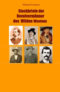 Steckbriefe der Revolvermänner des Wilden Westens