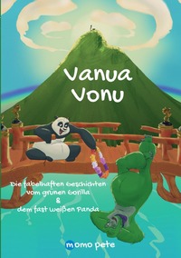 Vanua Vonu Die fabelhaften Geschichten vom grünen Gorilla &amp; dem fast weißen Panda