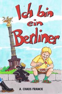 Vorderes Coverbild Das Triptychon der Existenz des Chaos / Ich bin ein Berliner