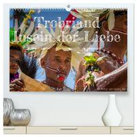 Trobriand Inseln der Liebe (hochwertiger Premium Wandkalender 2025 DIN A2 quer), Kunstdruck in Hochglanz