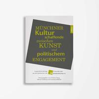 Münchner Kulturschaffende zwischen Kunst und politischem Engagement
