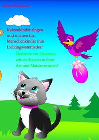 Katzenkinder singen und miauen für Menschenkinder ihre Lieblingsosterlieder!
