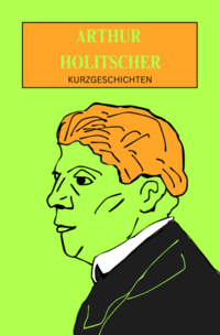 Arthur Holitscher: Kurzgeschichten