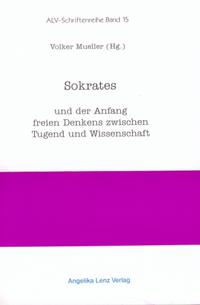Sokrates und der Anfang freien Denkens zwischen Tugend und Wissenschaft