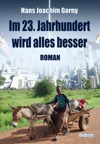 Im 23. Jahrhundert wird alles besser - Roman