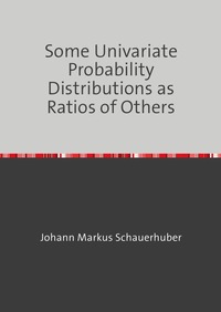 Some Univariate Probability Distributions as Ratios of Others