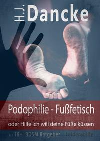 Podophilie - Fußfetisch oder Hilfe ich will deine Füße küssen