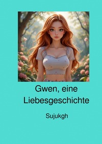 Gwen eine Liebesgeschichte. / Gwen, eine Liebesgeschichte