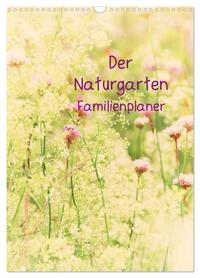 Der Naturgarten Familienplaner (Wandkalender 2026 DIN A3 hoch), CALVENDO Monatskalender