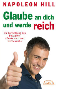 Vorderes Coverbild GLAUBE AN DICH UND WERDE REICH: Die Fortsetzung des 60-Millionen-Bestsellers »Denke nach und werde reich« – nach der Originalausgabe von 1945 (First Edition)