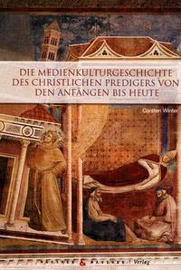 Die Medienkulturgeschichte des christlichen Predigers von den Anfängen bis heute