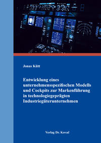 Entwicklung eines unternehmensspezifischen Modells und Cockpits zur Markenführung in technologiegeprägten Industriegüterunternehmen