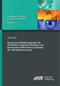 Nutzung von Blickbewegungen für die Mensch-Computer-Interaktion mit dynamischen Bildinhalten am Beispiel der Videobildauswertung