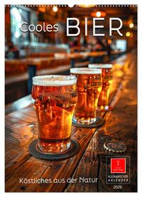 Cooles Bier - Köstliches aus der Natur. (Wandkalender 2025 DIN A2 hoch), CALVENDO Monatskalender