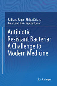 Antibiotic Resistant Bacteria: A Challenge to Modern Medicine