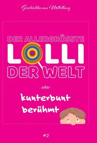 Der allergrößte Lolli der Welt oder kunterbunt berühmt
